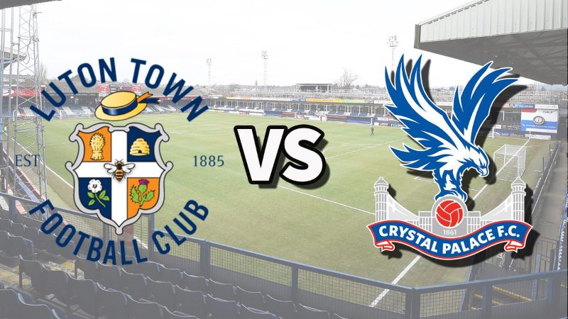 Nhận định Crystal Palace vs Luton