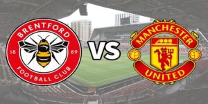 Nhận định Brentford vs Man United vòng 30 EPL