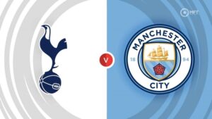 Trận đấu giữa Tottenham vs Man City