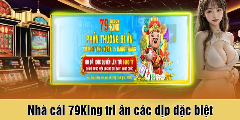 Nhà cái 79King tri ân các dịp đặc biệt